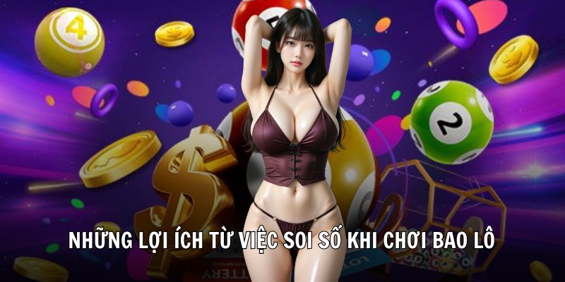 Những lợi ích từ việc soi số khi chơi bao lô