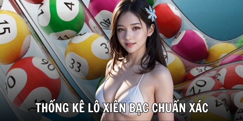 Thống kê lô xiên bạc chuẩn xác