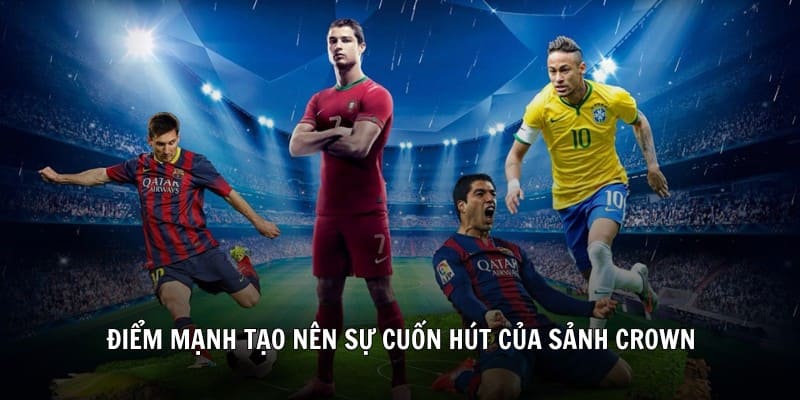 Điểm mạnh tạo nên sự cuốn hút của sảnh Crown