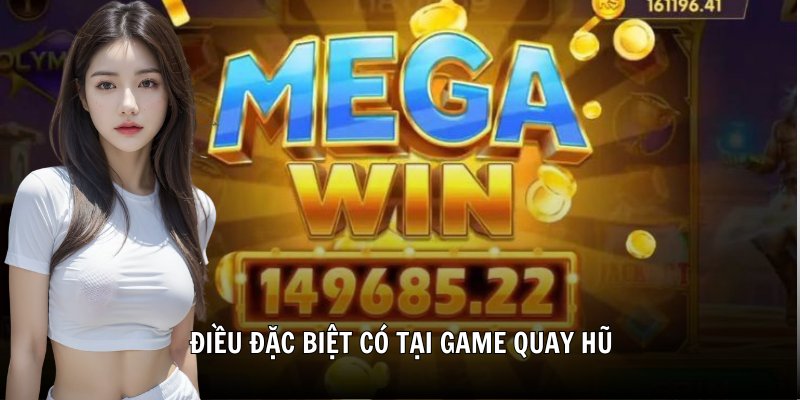 Điều đặc biệt có tại game quay hũ
